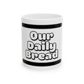 Our Daily Bread Ceramic Mug — (11oz, 15oz)